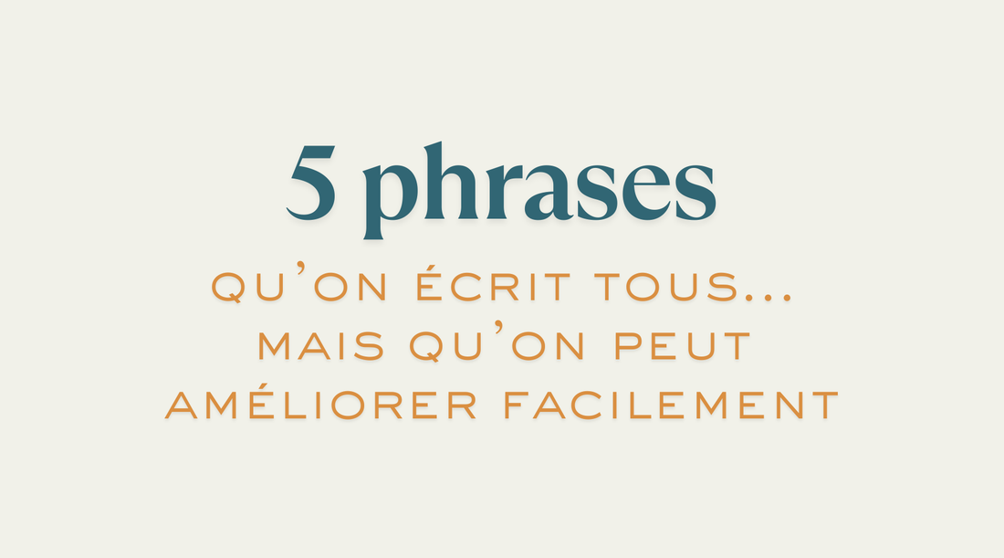 5 phrases qu'on écrit tous... mais qu'on peut améliorer facilement.